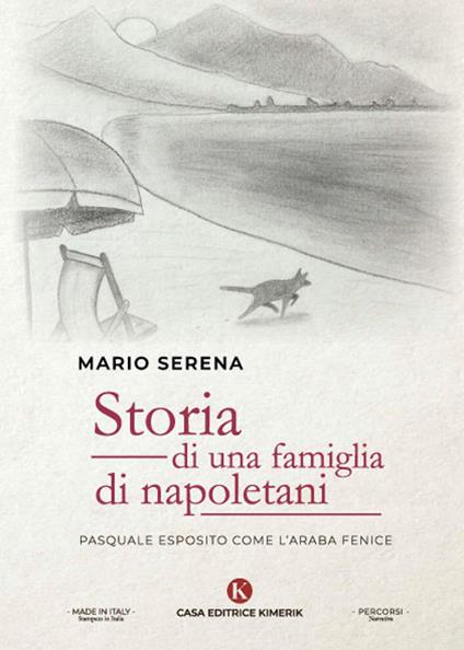 Storia di una famiglia di napoletani. Pasquale Esposito come l'Araba Fenice - Mario Serena - copertina