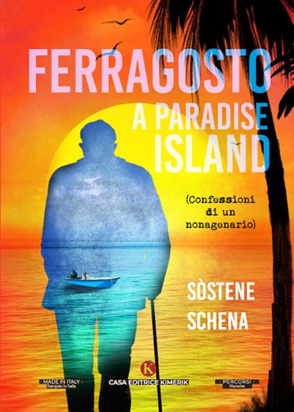 Ferragosto a Paradise lsland. (Confessioni di un nonagenario) - Sostene Schena - copertina