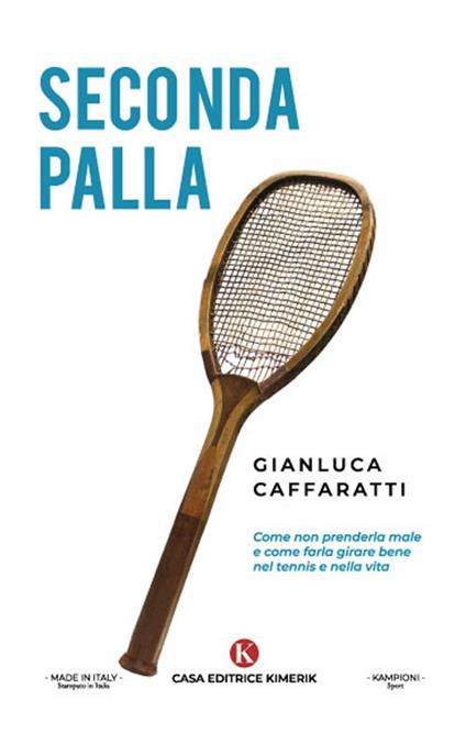 Seconda palla. Come non prenderla male e come farla girare bene nel tennis e nella vita - Gianluca Caffaratti - copertina