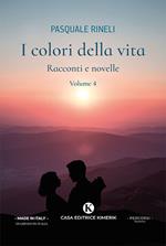 I colori della vita. Racconti e novelle. Vol. 4