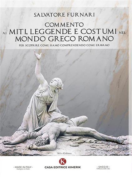 Commento ai miti, leggende e costumi nel mondo greco romano. Per scoprire come siamo comprendendo come eravamo - Salvatore Furnari - ebook