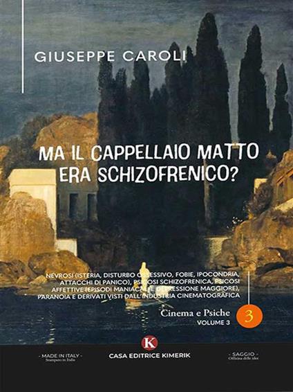 Ma il cappellaio matto era schizofrenico? Nevrosi (isteria, disturbo ossessivo, fobie, ipocondria, attacchi di panico), psicosi schizofrenica, psicosi affettive (episodi maniacali e depressione maggiore), paranoia e derivati visti dall'industria cinematog - Giuseppe Caroli - ebook