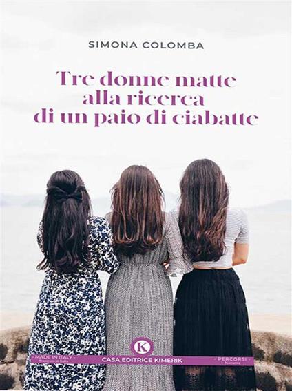 Tre donne matte alla ricerca di un paio di ciabatte - Simona Colomba - ebook