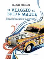 Il viaggio di Brian White. L'incredibile avventura di un ragazzo innamorato della musica e della libertà