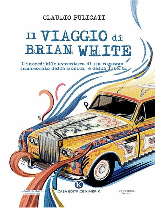 Il viaggio di Brian White. L'incredibile avventura di un ragazzo innamorato della musica e della libertà - Claudio Pulicati - ebook