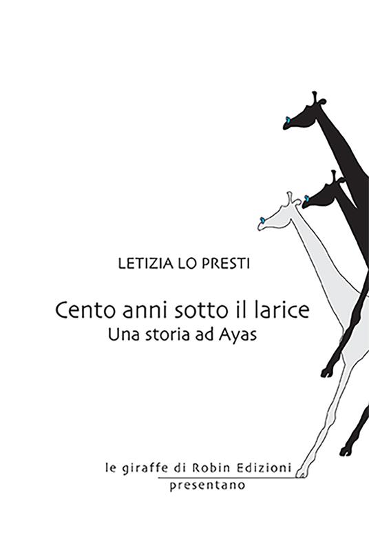 Cento anni sotto il larice. Una storia ad Ayas - Letizia Lo Presti - copertina