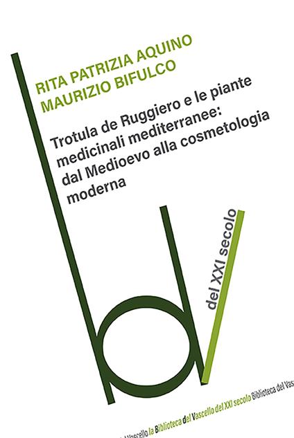 Trotula de Ruggiero e le piante medicinali mediterranee: dal Medioevo alla cosmetologia moderna - Rita Patrizia Aquino,Maurizio Bifulco - copertina