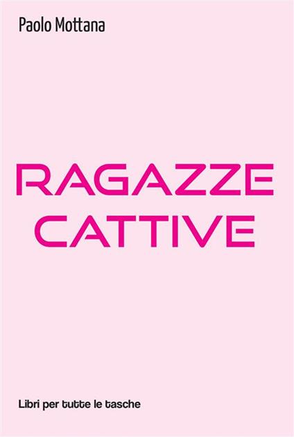 Ragazze cattive - Paolo Mottana - ebook