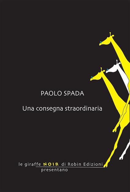 Una consegna straordinaria - Paolo Spada - ebook