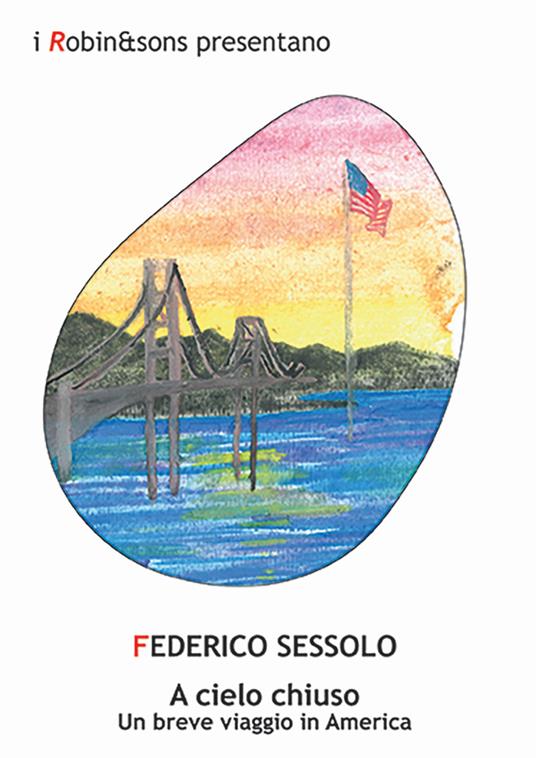 A cielo chiuso. Un breve viaggio in America - Federico Sessolo - copertina