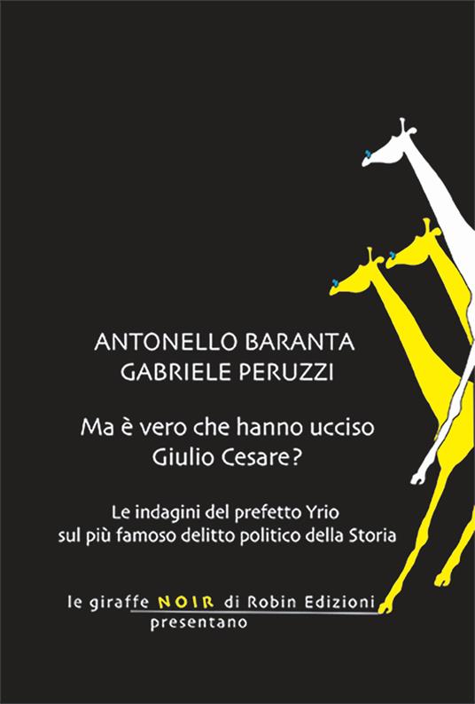 Ma è vero che hanno ucciso Giulio Cesare? - Antonello Baranta,Gabriele Peruzzi - copertina