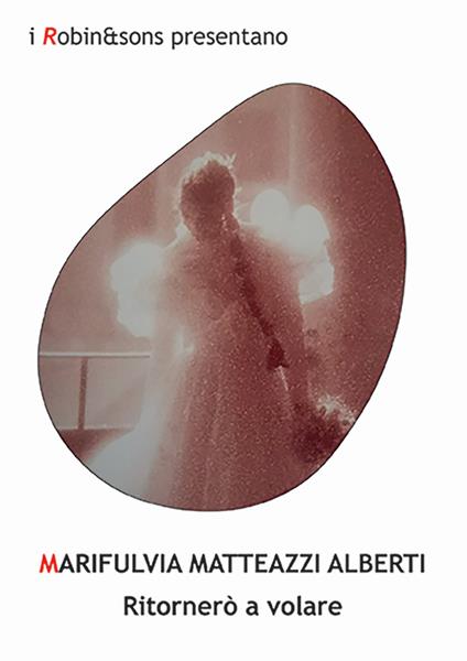 Ritornerò a volare - Marifulvia Matteazzi Alberti - copertina