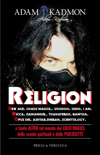 Religion. New Age, Chaos Magick, Voodoo, Osho, I AM, Wicca, Damanhur, Thanateros, Ramtha, Opus Dei, Ashtar Sheran, Scientology e tanto altro sul mondo dei culti magici, delle scuole spirituali e delle psicosette - Adam Kadmon - copertina