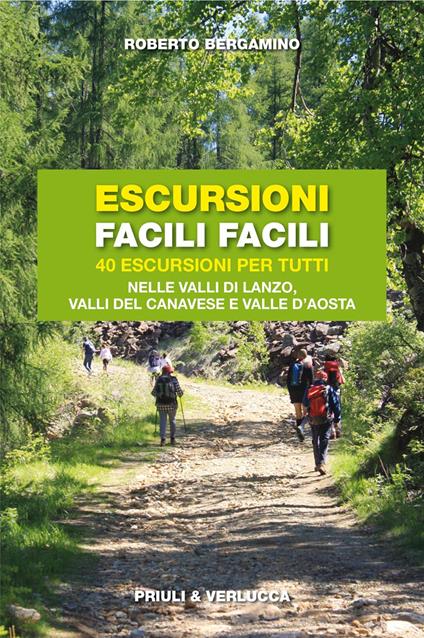 Escursioni facili facili. 40 escursioni per tutti nelle valli di Lanzo, valli del Canavese e Valle d'Aosta - Roberto Bergamino - copertina