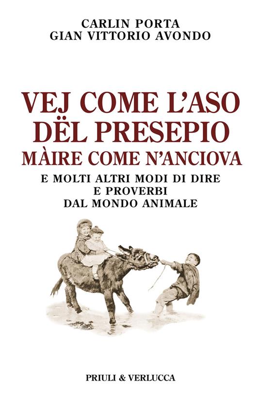 Vej come l'aso dël presepio màire come n'anciova. E molti altri modi di dire e proverbi dal mondo animale - Carlin Porta,Gian Vittorio Avondo - copertina