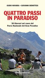 Quattro passi in Paradiso. 30 itinerari nel Parco nazionale del Gran Paradiso