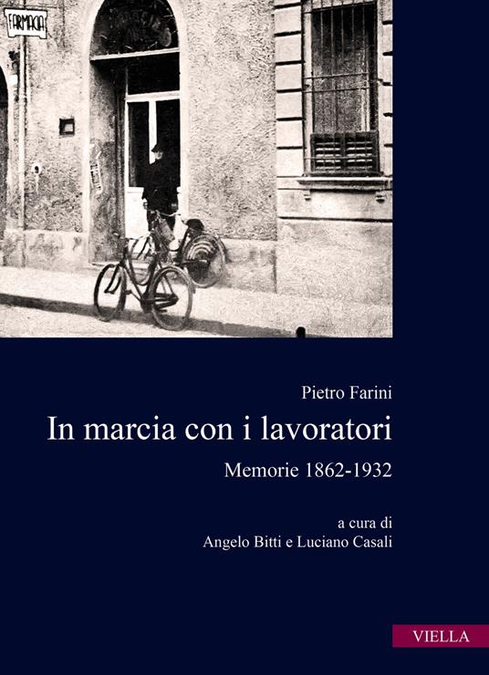 In marcia con i lavoratori. Memorie 1862-1932 - Pietro Farini - copertina