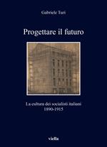 Progettare il futuro. La cultura dei socialisti italiani 1890-1915