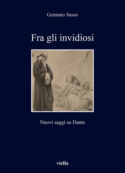 Fra gli invidiosi. Nuovi saggi su Dante - Gennaro Sasso - copertina