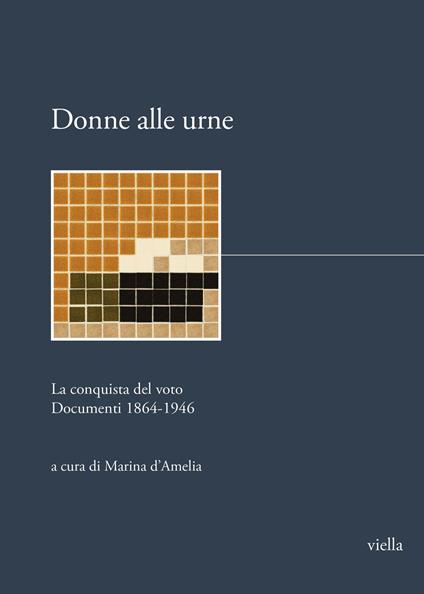 Donne alle urne. La conquista del voto. Documenti 1864-1946 - copertina