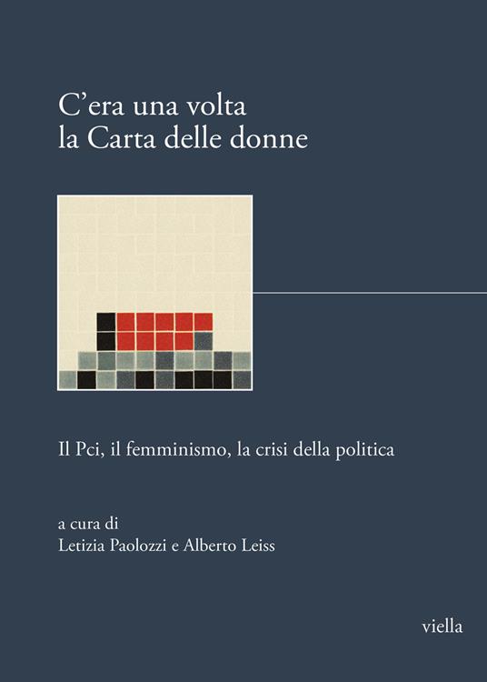 C'era una volta la Carta delle donne. Il PCI, il femminismo, la crisi della politica - copertina