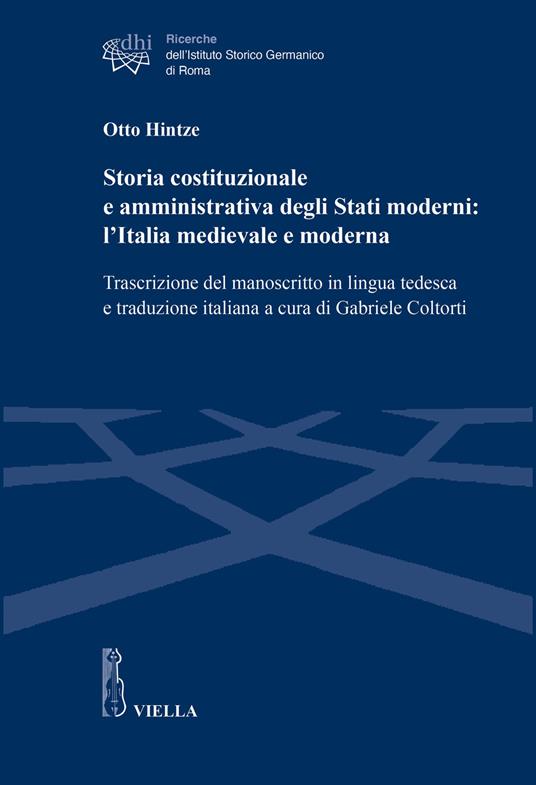 Storia costituzionale e amministrativa degli Stati moderni: l’Italia medievale e moderna. Trascrizione del manoscritto in lingua tedesca e traduzione italiana - Otto Hintze - copertina