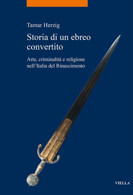 Storia di un ebreo convertito. Arte, criminalità e religione nell’Italia del Rinascimento - Tamar Herzig - copertina
