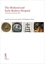 The Medieval and Early Modern hospital. A physical and symbolic space. Ediz. inglese, catalana e italiana