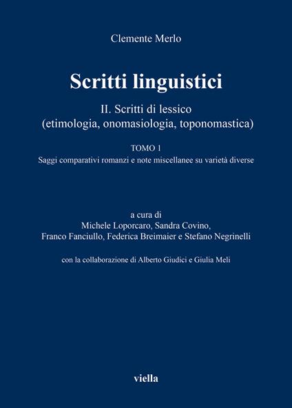 Scritti linguistici. Vol. 2/1: Scritti di lessico (etimologia, onomasiologia, toponomastica). Tomo 1: Saggi comparativi romanzi e note miscellanee su varietà diverse - Clemente Merlo - copertina