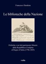 Le biblioteche della Nazione. Politiche e usi del patrimonio librario dalla Repubblica Cisalpina al Regno d’Italia (1796-1805)