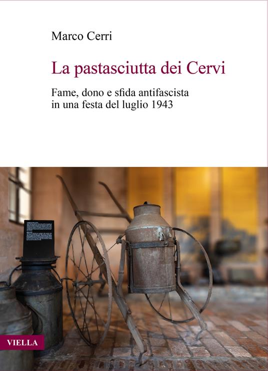 La pastasciutta dei Cervi. Fame, dono e sfida antifascista in una festa del luglio 1943 - Marco Cerri - copertina