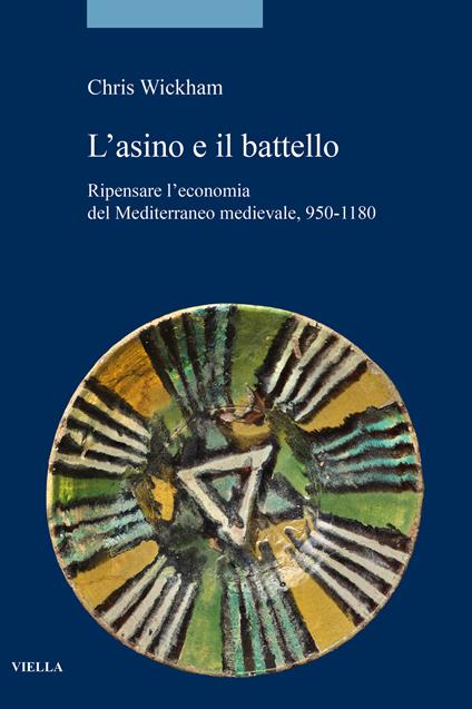 L'asino e il battello. Ripensare l’economia del Mediterraneo medievale, 950-1180 - Chris Wickham - copertina