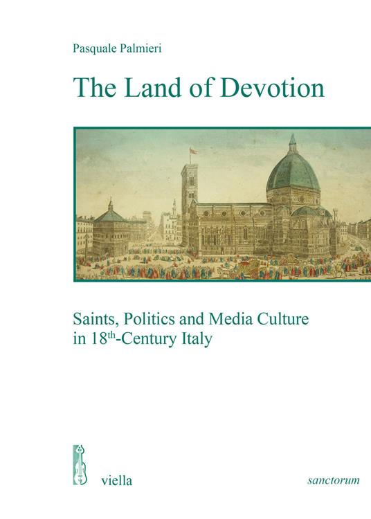 The land of devotion. Saints, politics and media culture in 18th-century Italy - Pasquale Palmieri - copertina