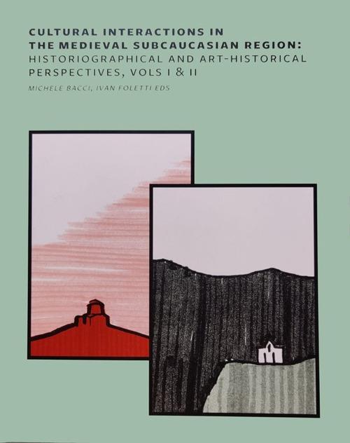Cultural interactions in the Medieval Subcaucasian Region: historiographical and art-historical perspectives - copertina