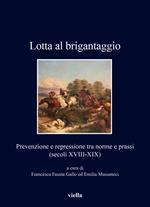 Lotta al brigantaggio. Prevenzione e repressione tra norme e prassi (secoli XVIII-XIX)