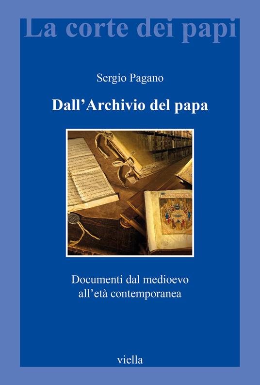 Dall'archivio del papa. Documenti dal Medioevo all'età contemporanea - Sergio Pagano - copertina