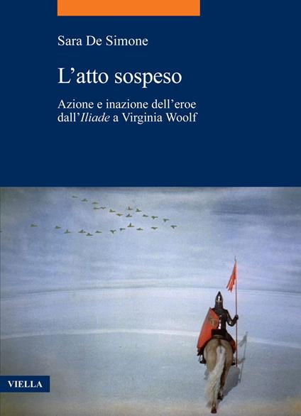 L' atto sospeso. Azione e inazione dell'eroe dall'«Iliade» a Virginia Woolf - Sara De Simone - ebook