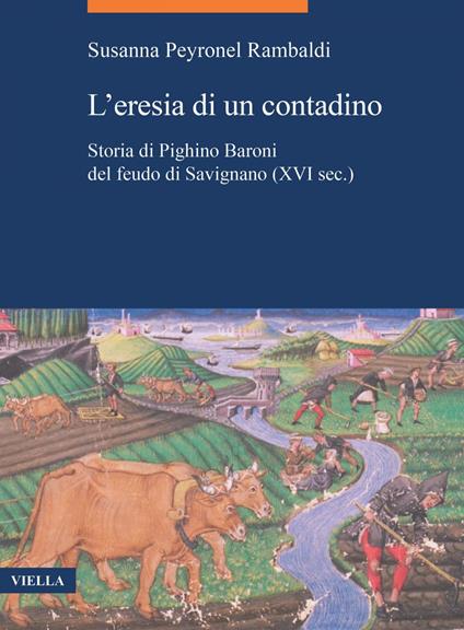 L' eresia di un contadino. Storia di Pighino Baroni del feudo di Savignano (XVI sec.) - Susanna Peyronel Rambaldi - ebook