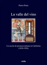 La valle del vino. Un secolo di presenza italiana in California (1850-1950)