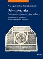 Palermo ebraica. Spazio urbano, cultura e società nel medioevo
