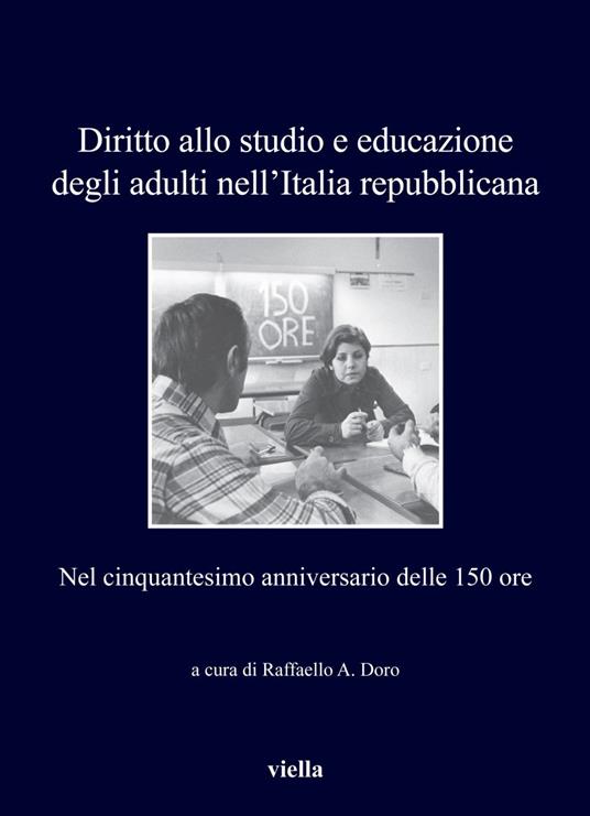 Diritto allo studio e educazione degli adulti nell'Italia repubblicana. Nel cinquantesimo anniversario delle 150 ore - Raffaello Ares Doro - ebook