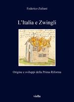 L'Italia e Zwingli. Origine e sviluppi della Prima Riforma