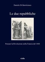 Le due repubbliche. Pensare la Rivoluzione nella Francia del 1848