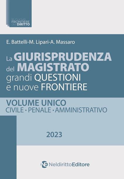 La giurisprudenza del magistrato. Grandi questioni e nuove frontiere. Civile, penale, amministrativo - E. Battelli,M. Lipari,A. Massaro - copertina