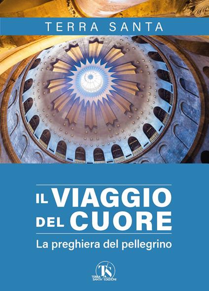 Il viaggio del cuore. La preghiera del pellegrino - Luigi Milani - copertina