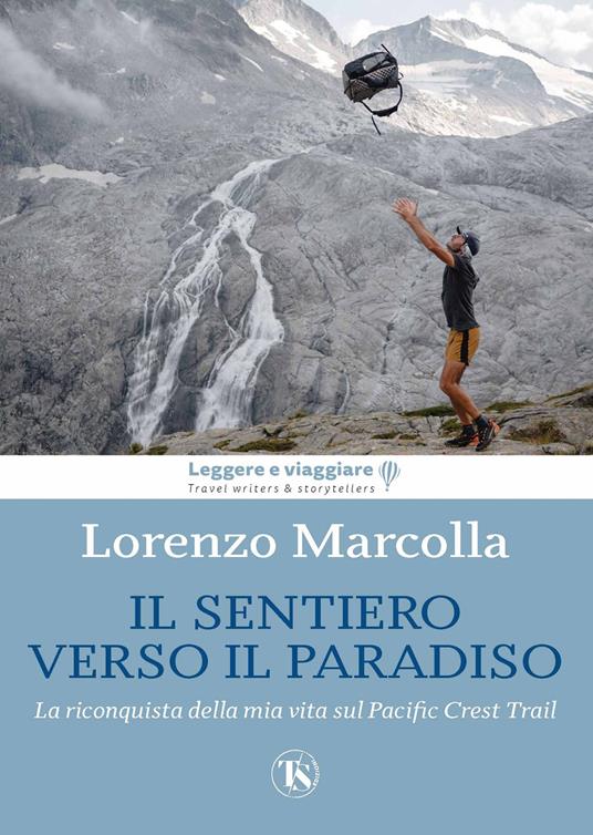 Il sentiero verso il paradiso. La riconquista della mia vita sul Pacific Crest Trail - Lorenzo Marcolla - copertina