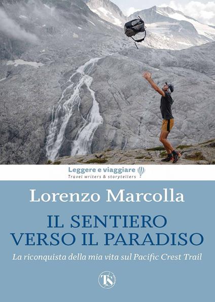 Il sentiero verso il paradiso. La riconquista della mia vita sul Pacific Crest Trail - Lorenzo Marcolla - ebook