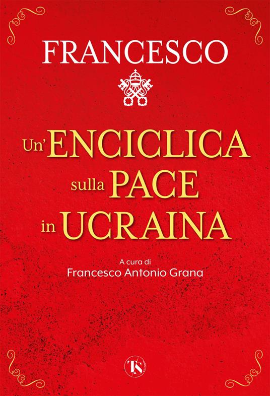 Un' enciclica sulla pace in Ucraina - Francesco (Jorge Mario Bergoglio),Francesco Antonio Grana - ebook