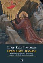 San Francesco d'Assisi. Raccontato alle donne e agli uomini di poca fede che lo hanno in simpatia