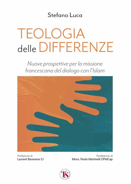 Teologia delle differenze. Nuove prospettive per la missione francescana del dialogo con l’Islam - Stefano Luca - copertina